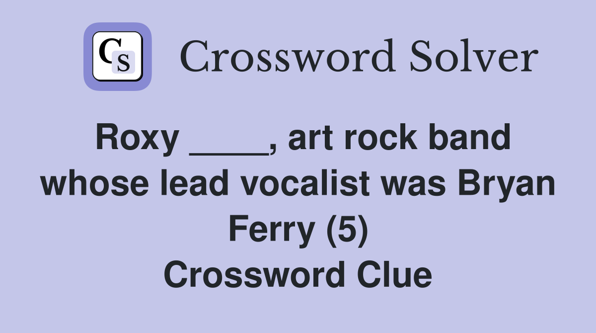 Roxy ____, art rock band whose lead vocalist was Bryan Ferry (5) Crossword Clue