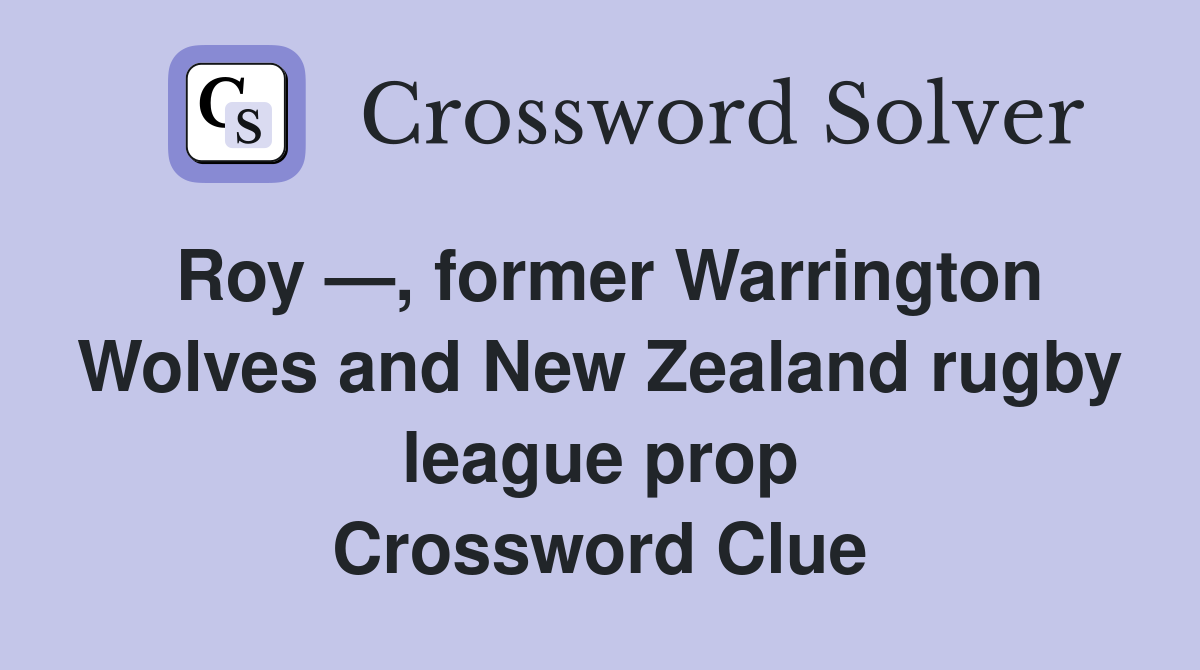 Roy —, former Warrington Wolves and New Zealand rugby league prop Crossword Clue