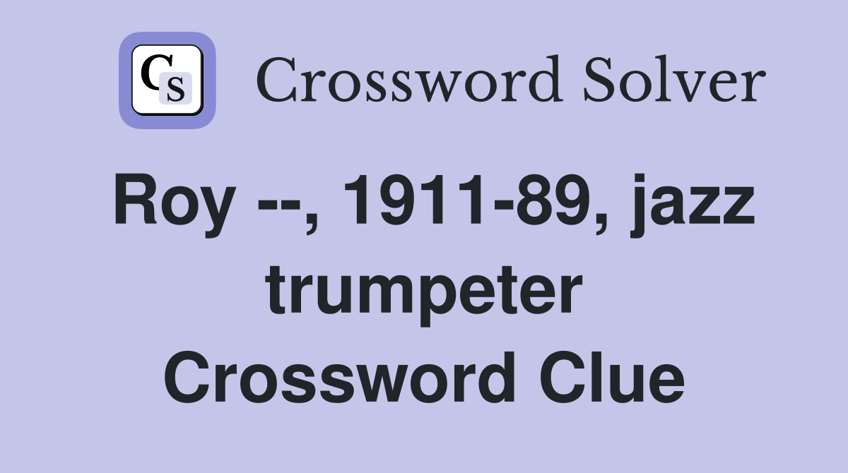 Roy --, 1911-89, jazz trumpeter Crossword Clue