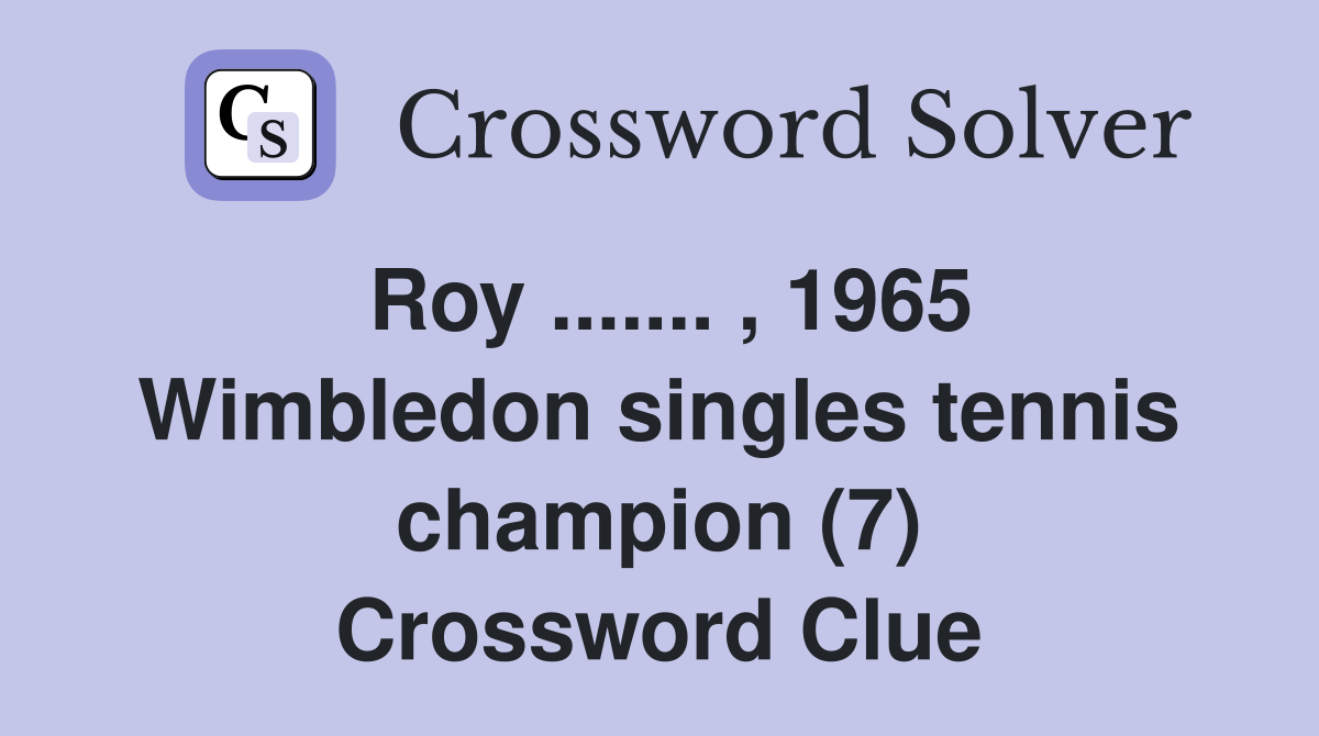 Roy ....... , 1965 Wimbledon singles tennis champion (7) Crossword Clue