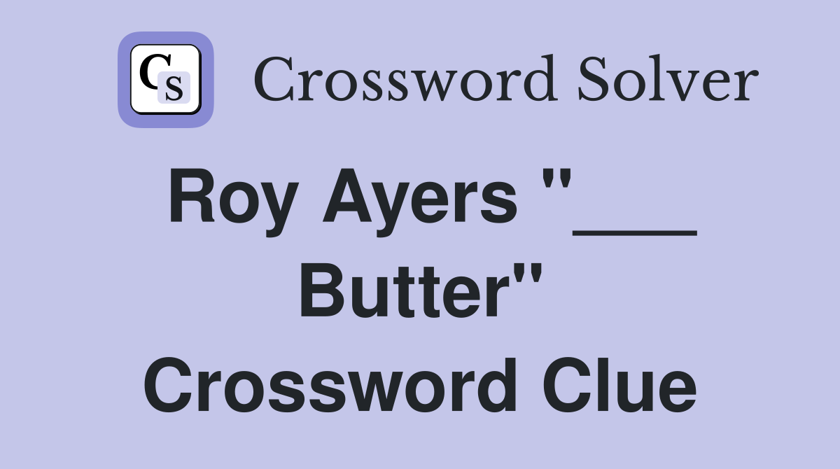 Roy Ayers "___ Butter" Crossword Clue