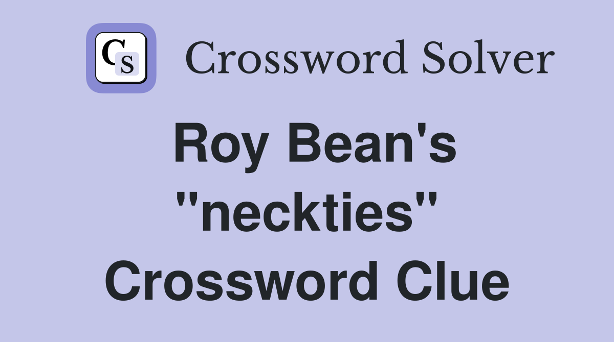 Roy Bean's "neckties" Crossword Clue