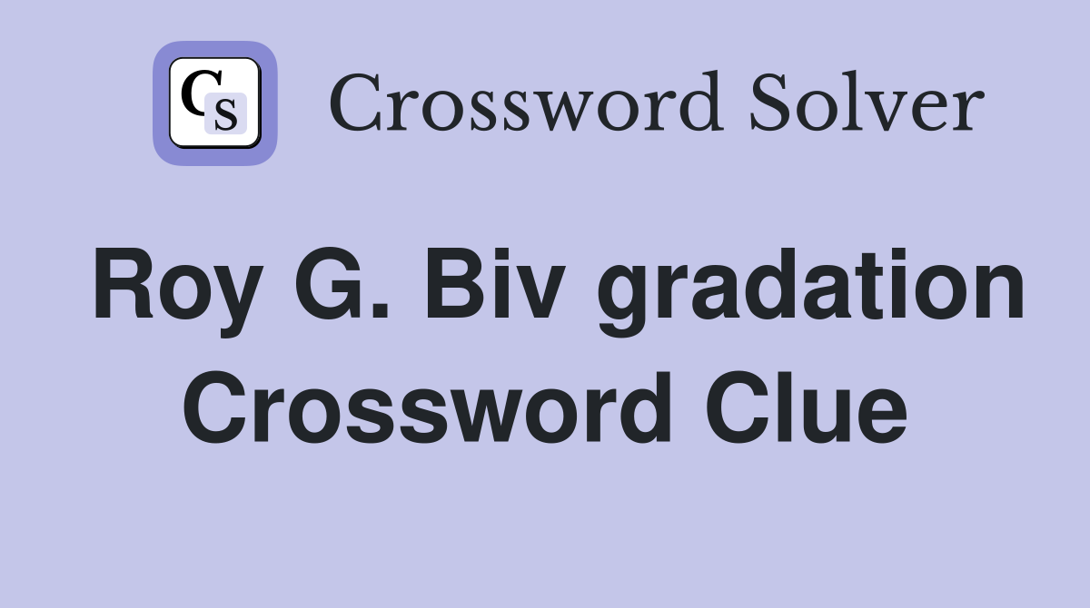 Roy G. Biv gradation Crossword Clue
