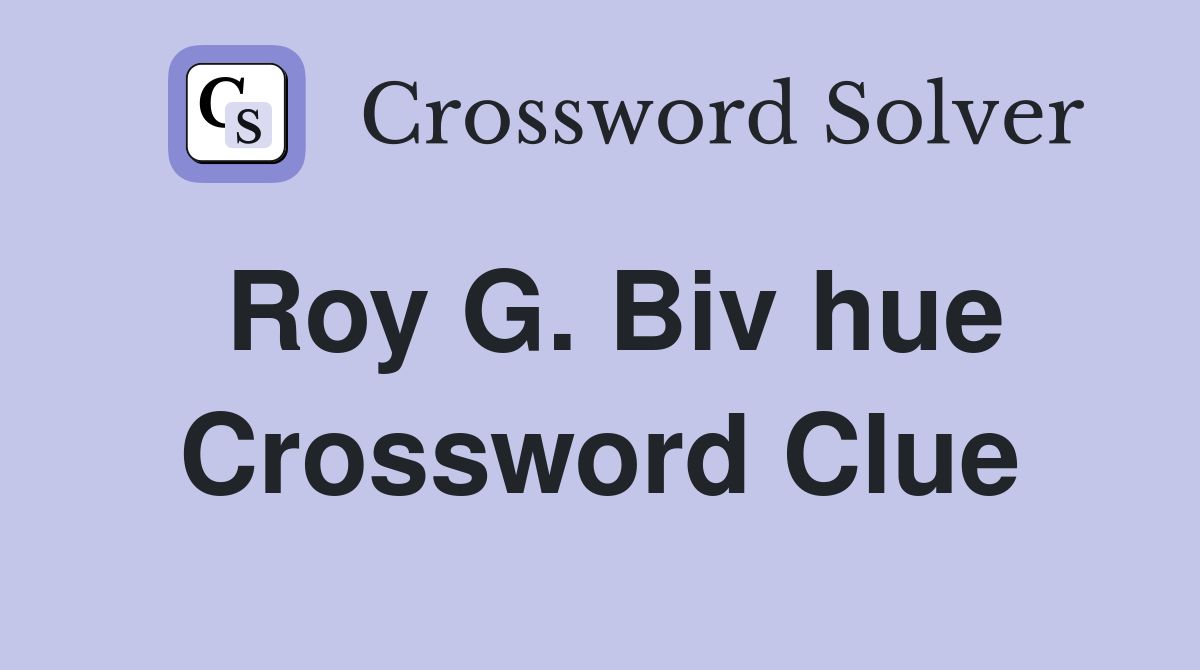 Roy G. Biv hue Crossword Clue