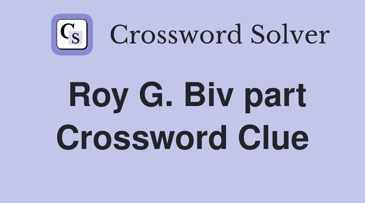 Roy G. Biv part Crossword Clue