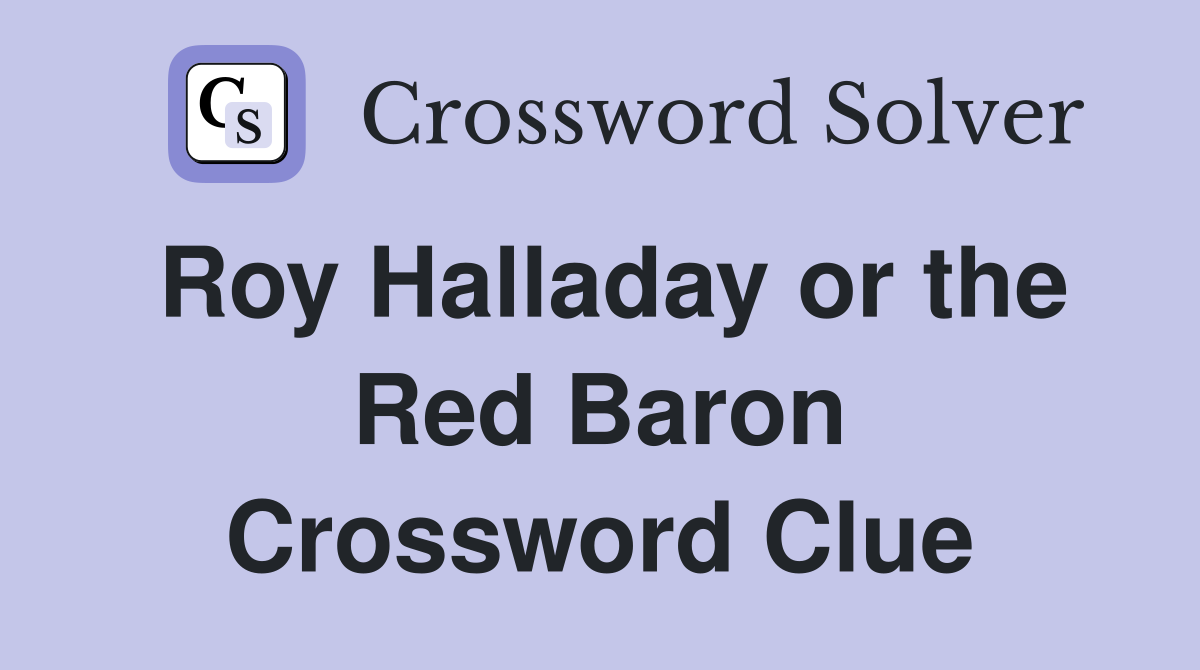 Roy Halladay or the Red Baron Crossword Clue