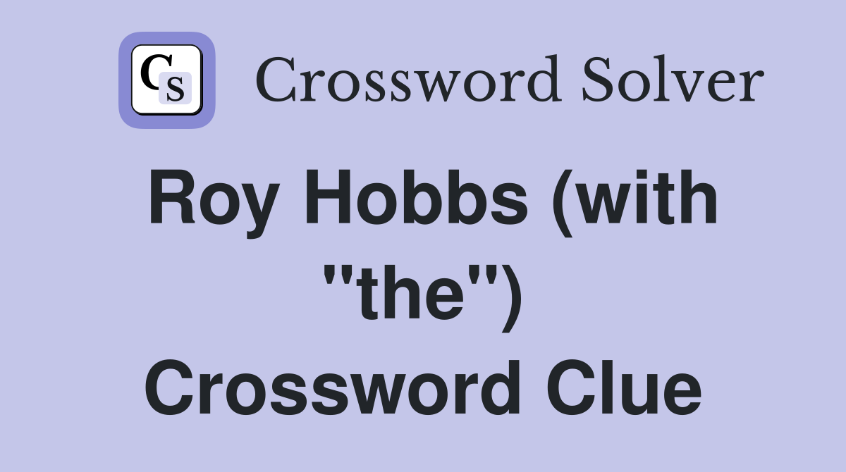 Roy Hobbs (with "the") Crossword Clue