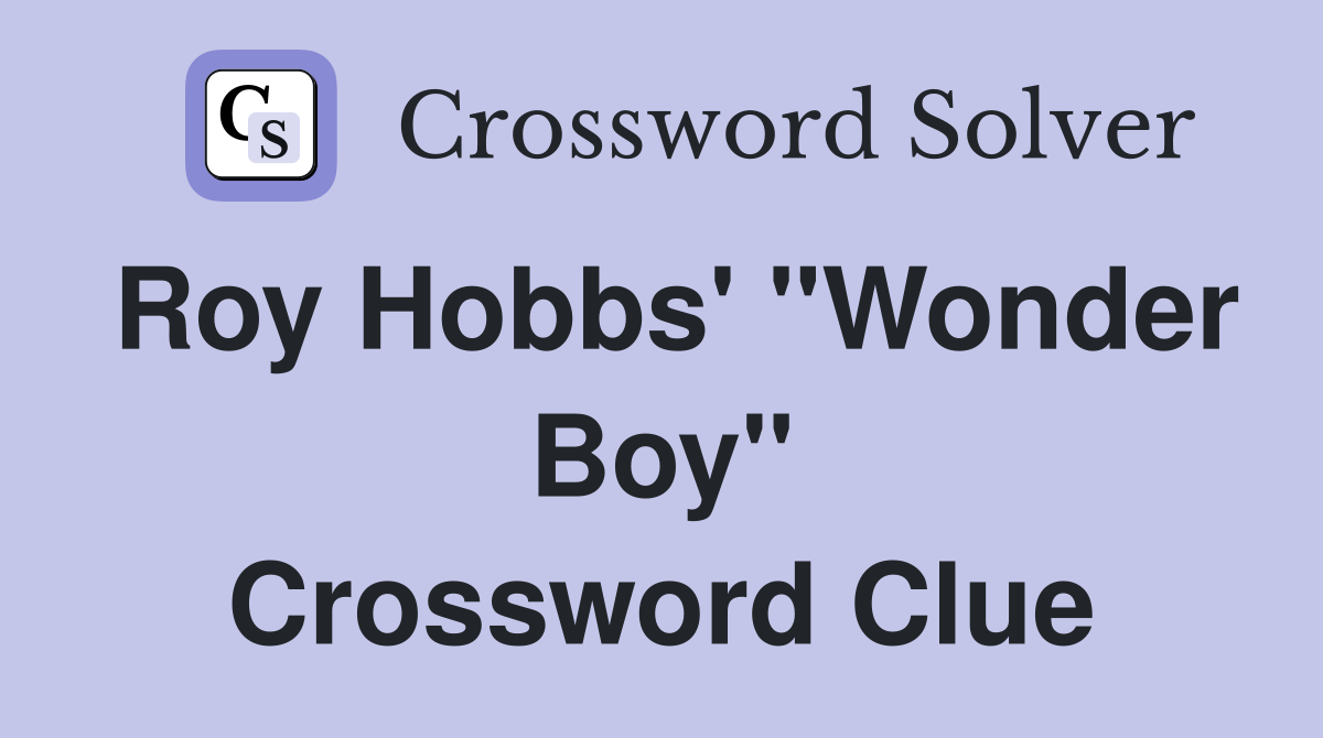 Roy Hobbs' "Wonder Boy" Crossword Clue