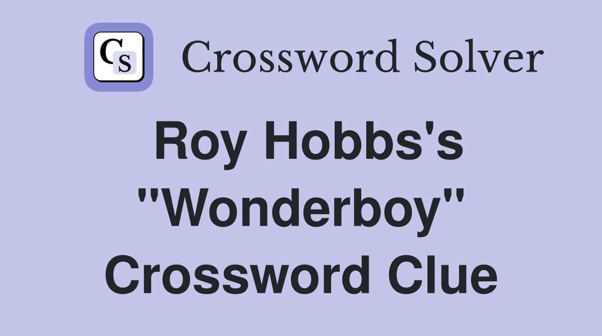 Roy Hobbs's "Wonderboy" Crossword Clue