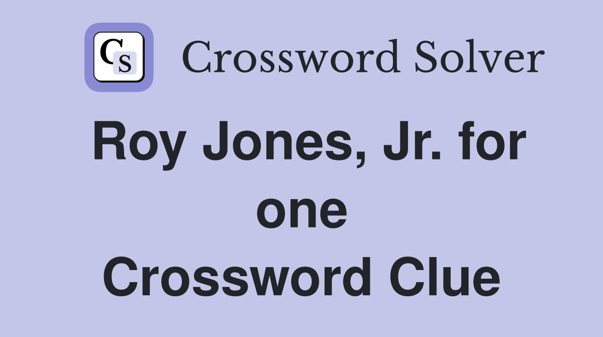 Roy Jones, Jr. for one Crossword Clue