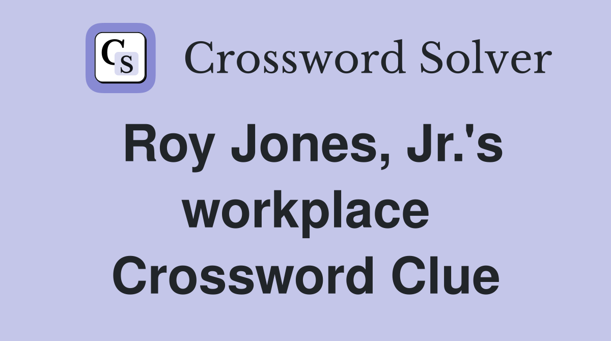 Roy Jones, Jr.'s workplace Crossword Clue