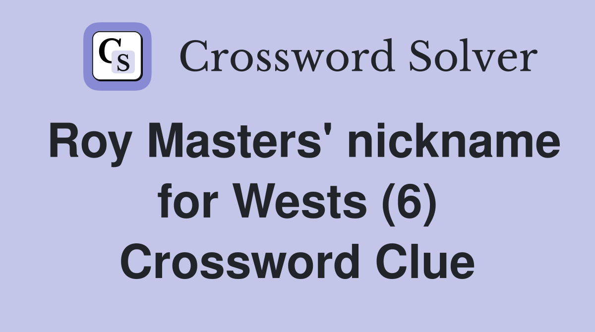 Roy Masters' nickname for Wests (6) Crossword Clue