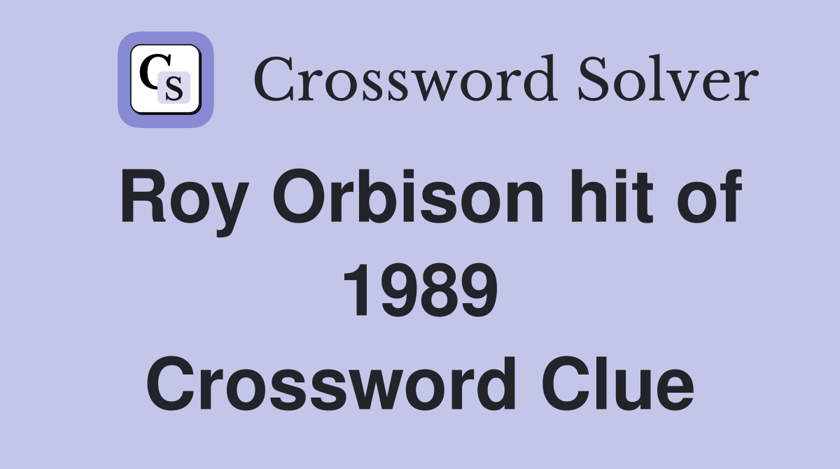 Roy Orbison hit of 1989 Crossword Clue