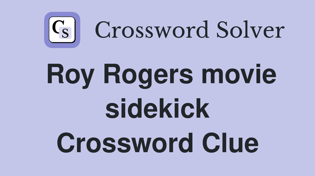 Roy Rogers movie sidekick Crossword Clue