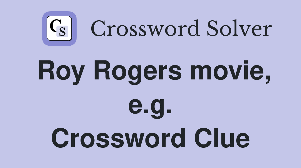 Roy Rogers movie, e.g. Crossword Clue