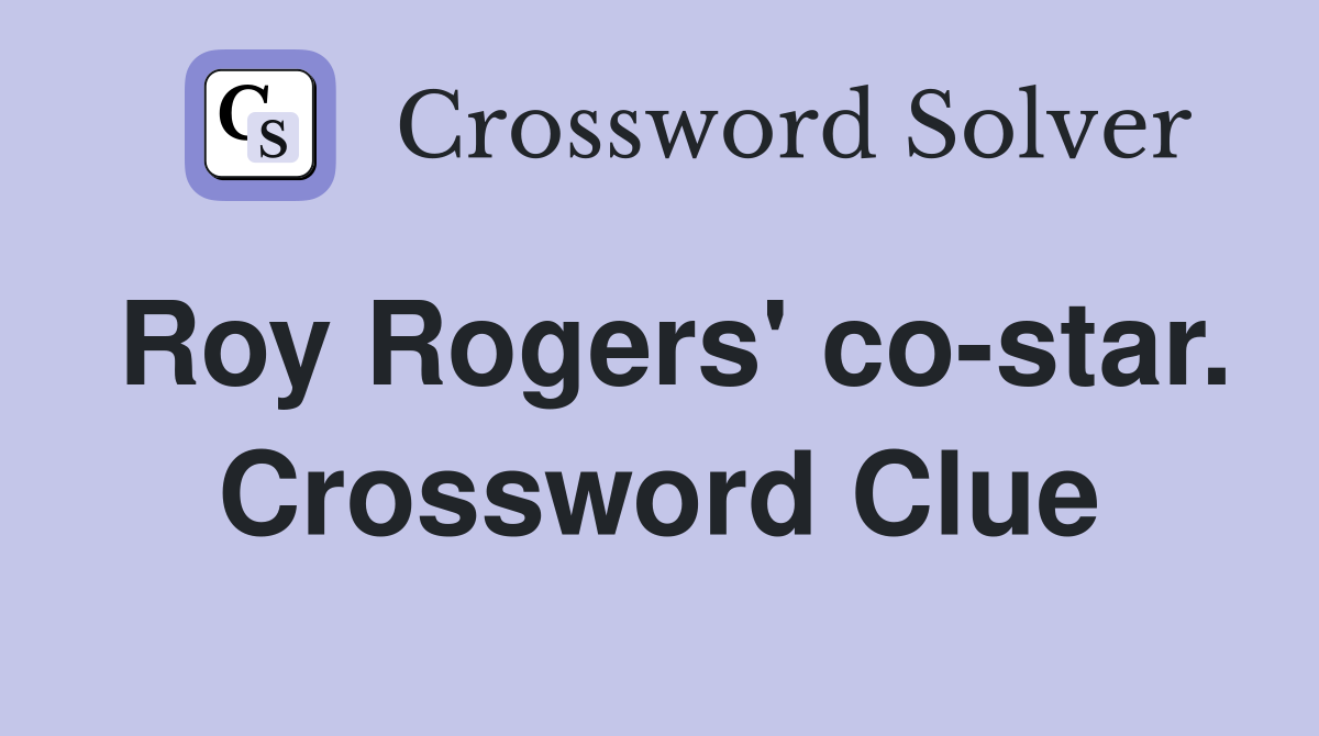 Roy Rogers' co-star. Crossword Clue