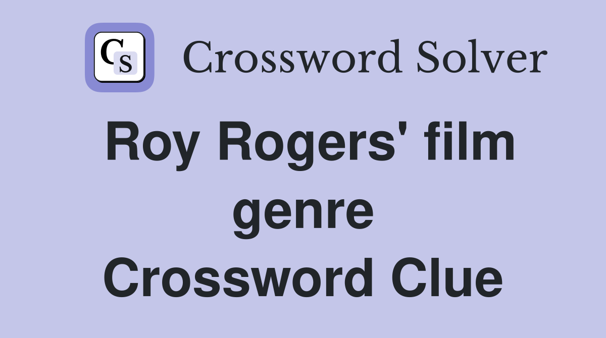 Roy Rogers' film genre Crossword Clue