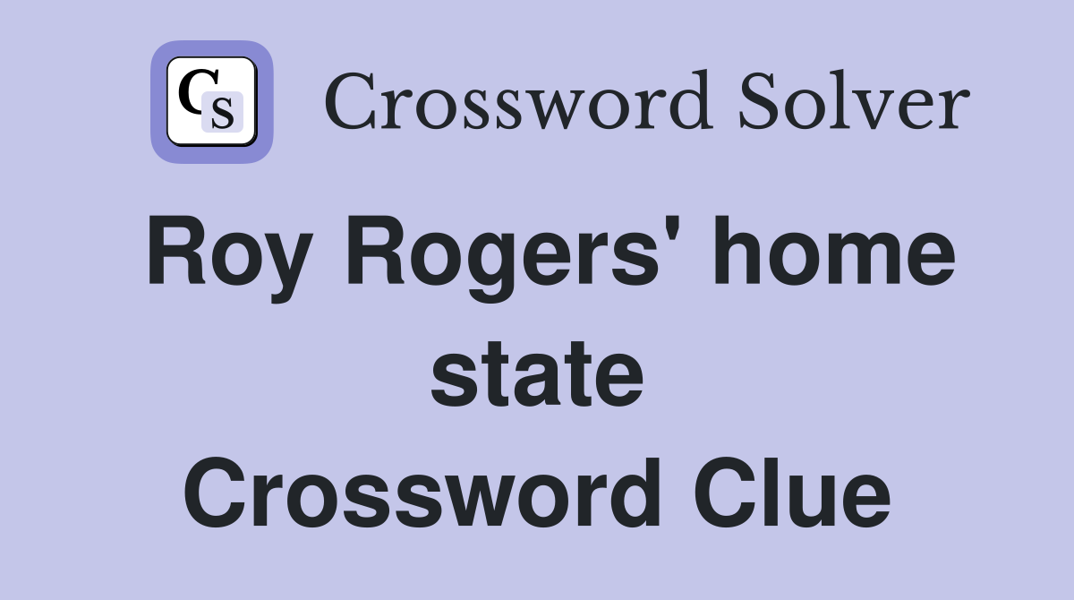 Roy Rogers' home state Crossword Clue