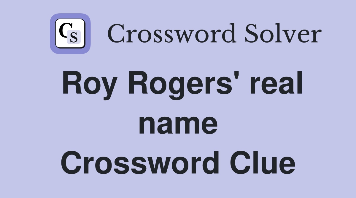 Roy Rogers' real name Crossword Clue