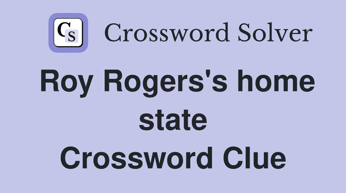 Roy Rogers's home state Crossword Clue