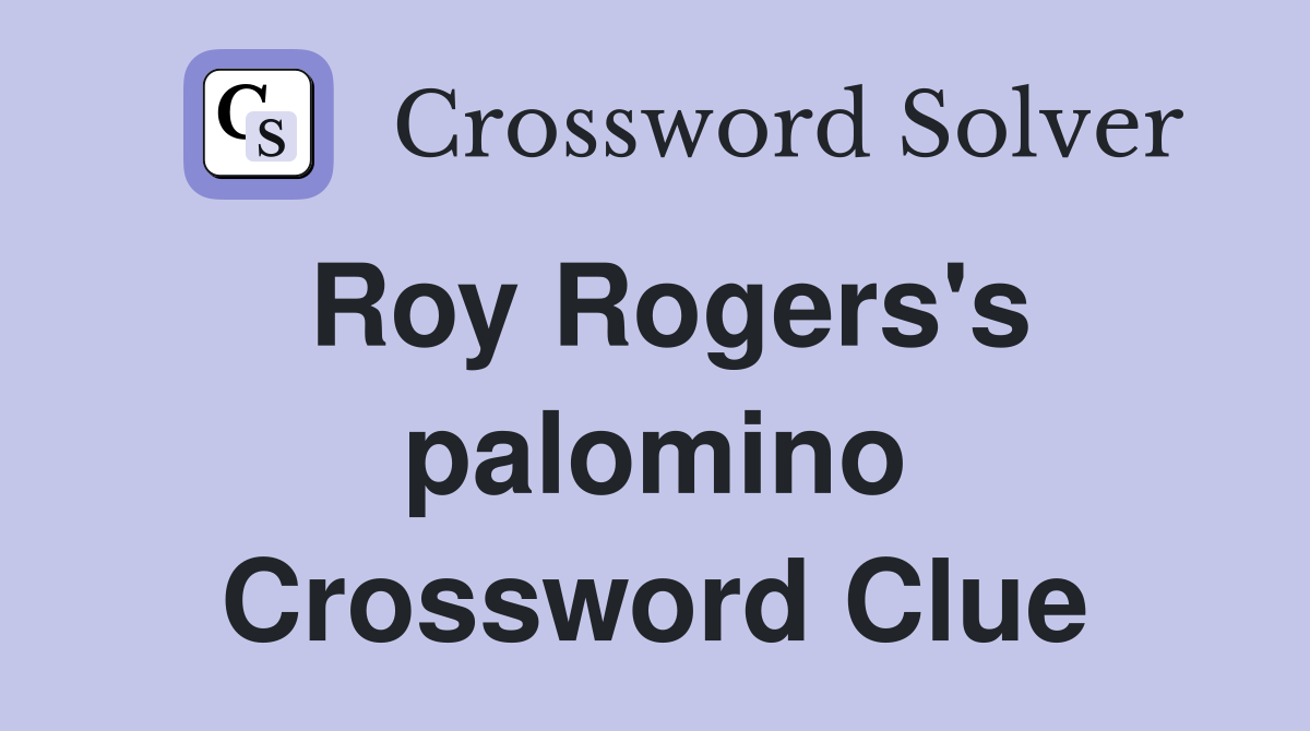 Roy Rogers's palomino Crossword Clue
