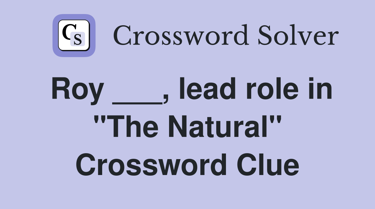 Roy ___, lead role in "The Natural" Crossword Clue