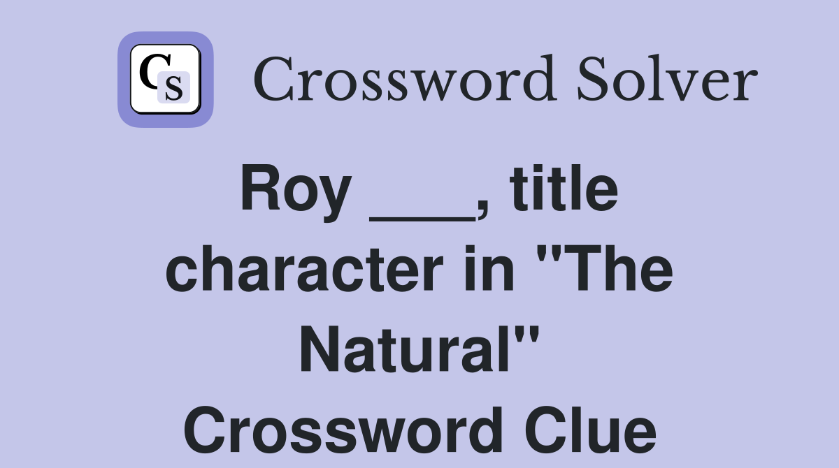 Roy ___, title character in "The Natural" Crossword Clue