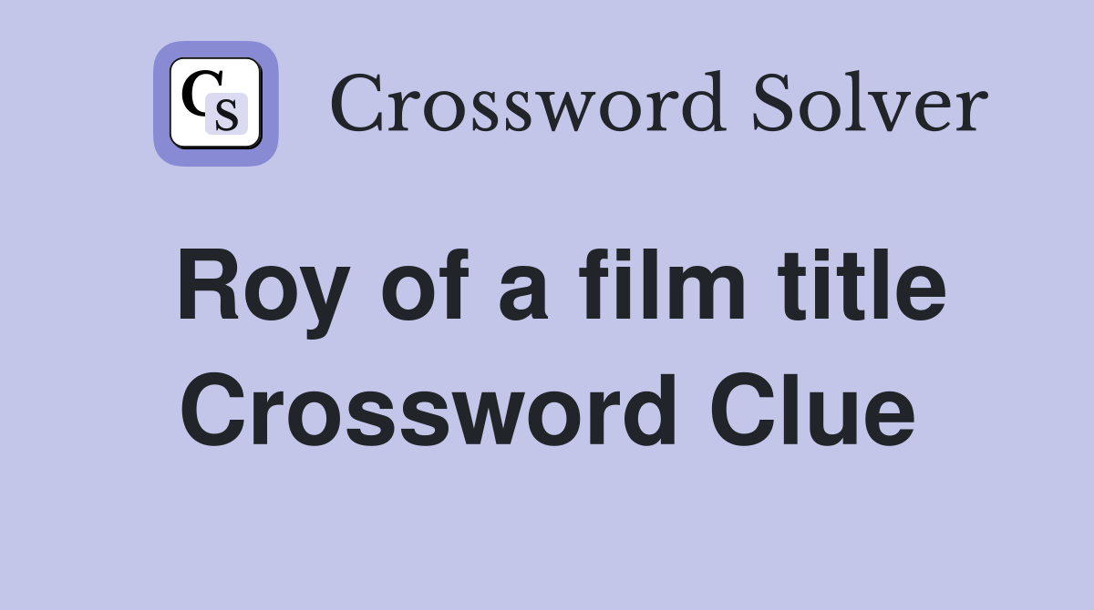 Roy of a film title Crossword Clue