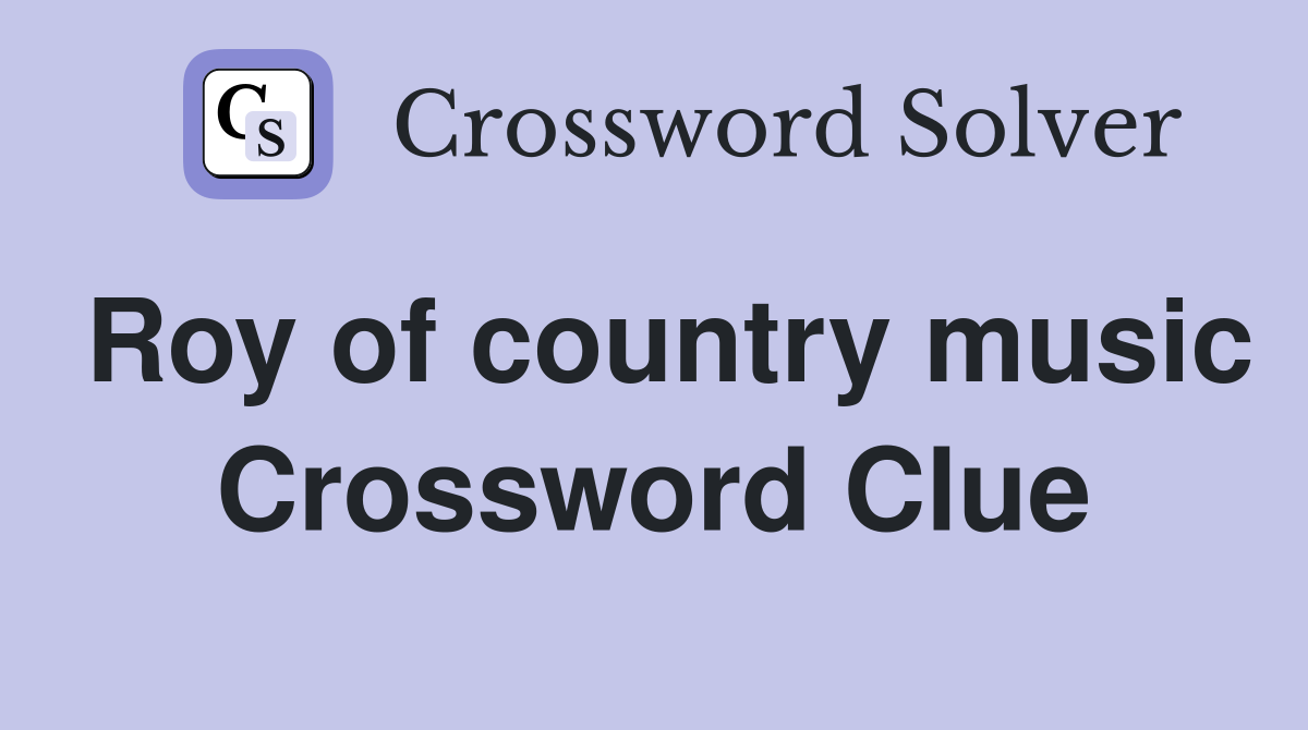 Roy of country music Crossword Clue