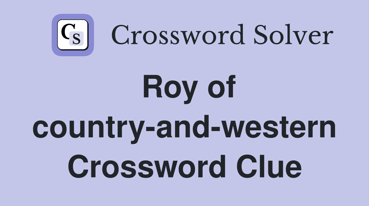 Roy of country-and-western Crossword Clue