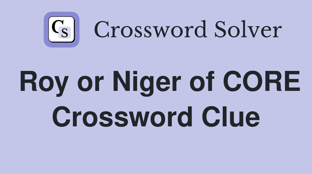 Roy or Niger of CORE Crossword Clue