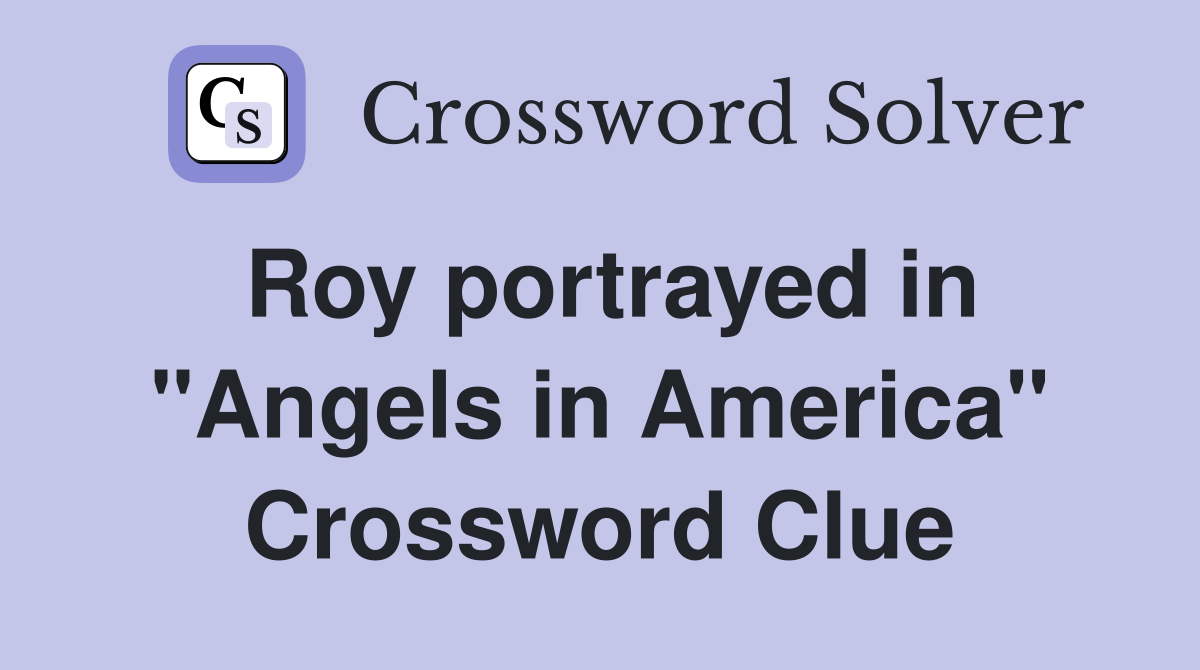 Roy portrayed in "Angels in America" Crossword Clue