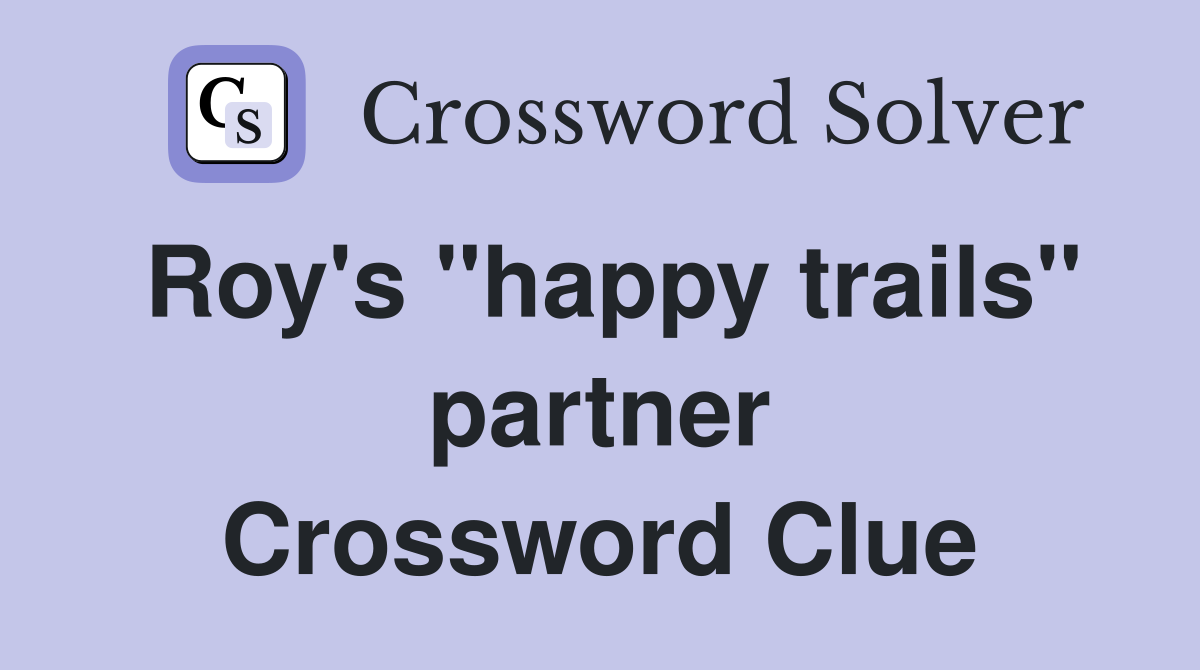Roy's "happy trails" partner Crossword Clue