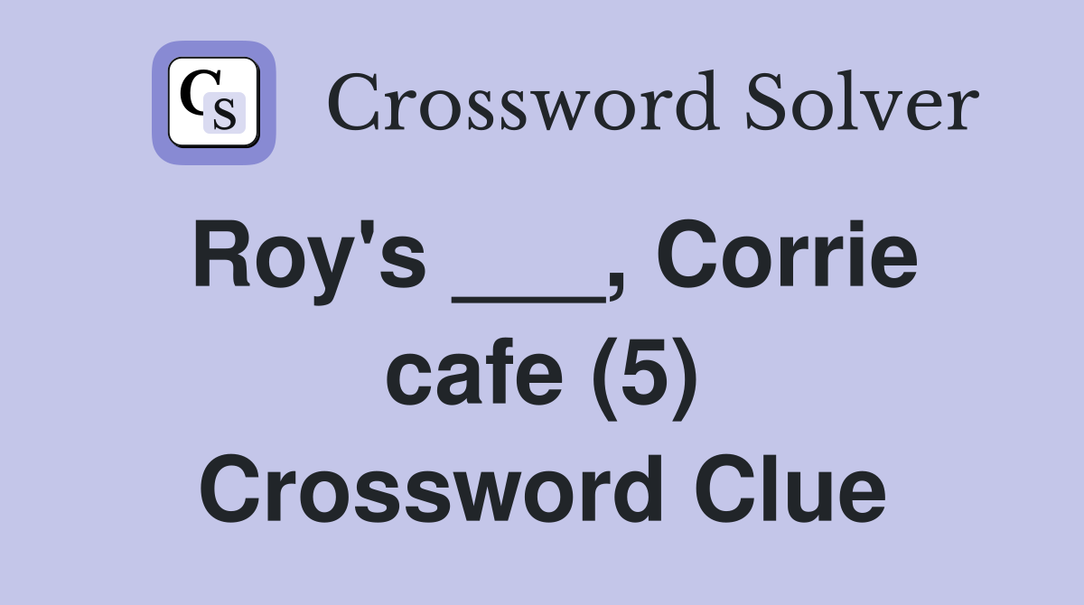 Roy's ___, Corrie cafe (5) Crossword Clue