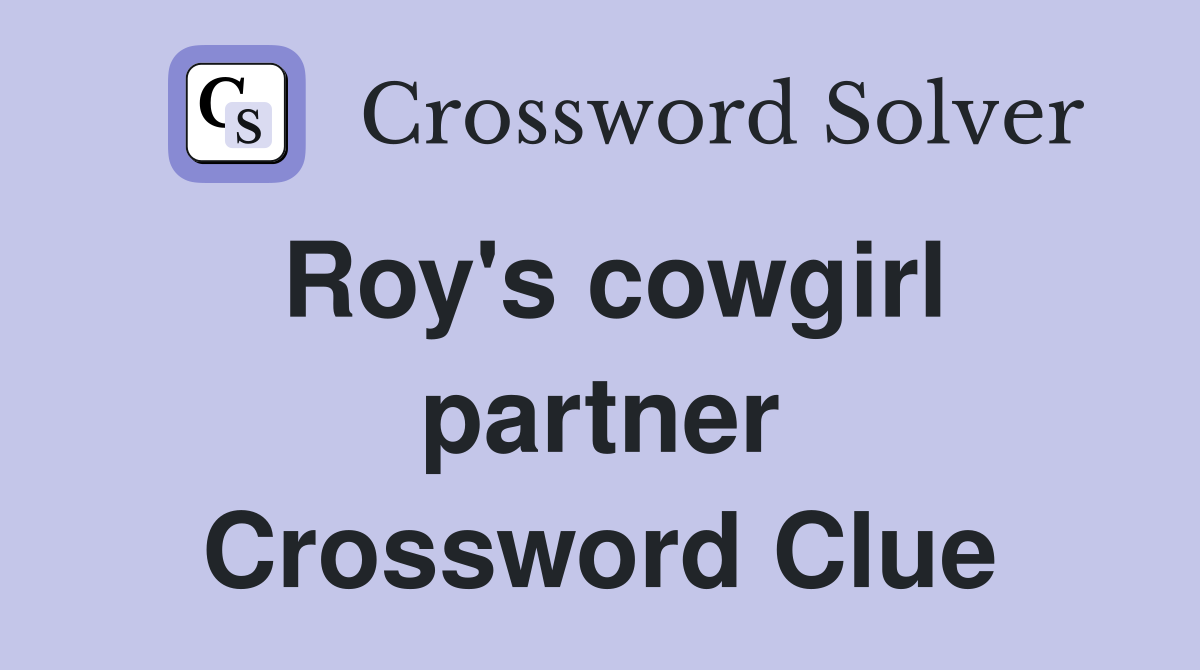 Roy's cowgirl partner Crossword Clue