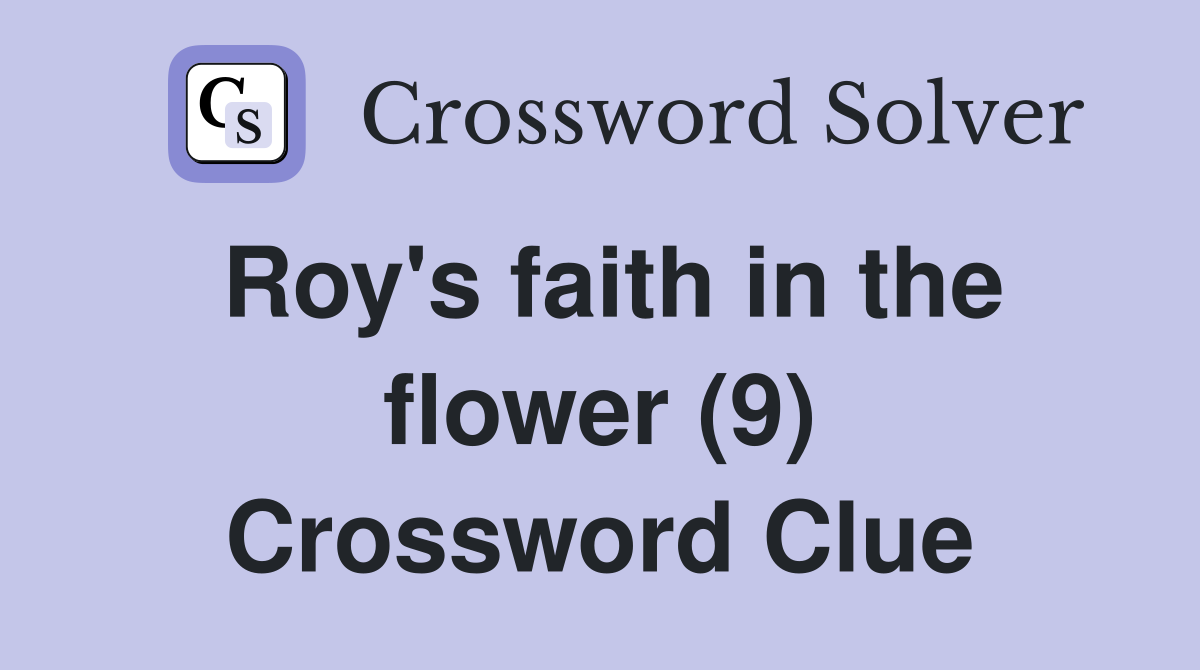 Roy's faith in the flower (9) Crossword Clue