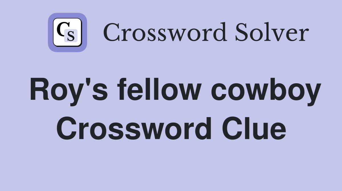 Roy's fellow cowboy Crossword Clue