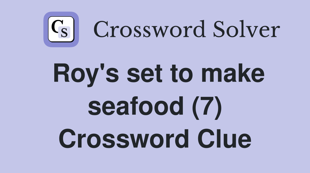 Roy's set to make seafood (7) Crossword Clue