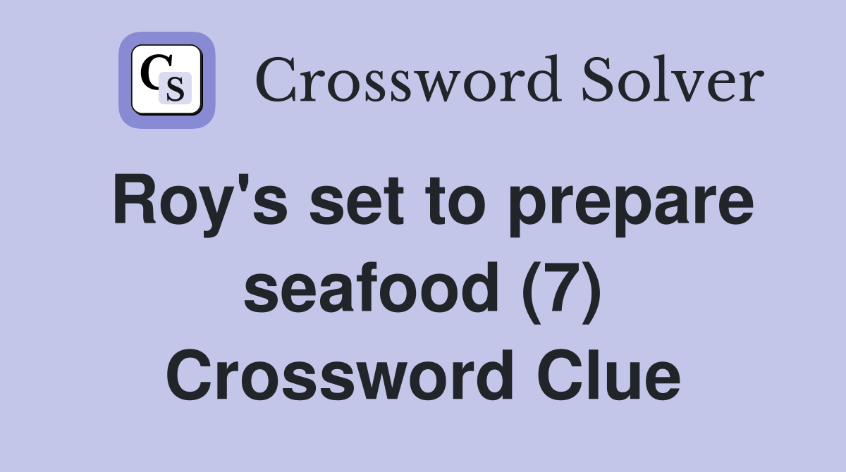 Roy's set to prepare seafood (7) Crossword Clue