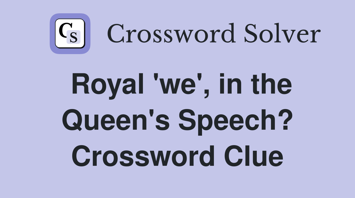 Royal 'we', in the Queen's Speech? Crossword Clue