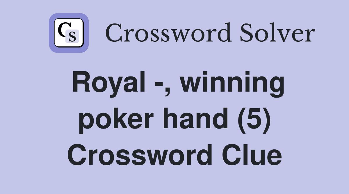 Royal -, winning poker hand (5) Crossword Clue