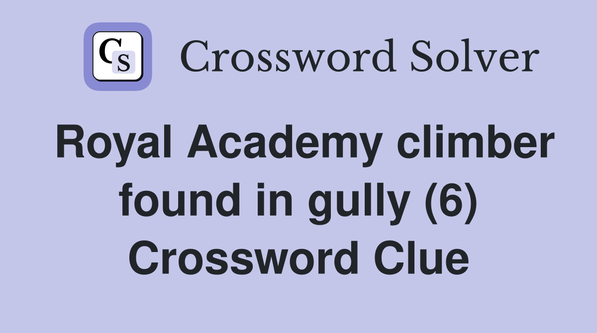 Royal Academy climber found in gully (6) Crossword Clue