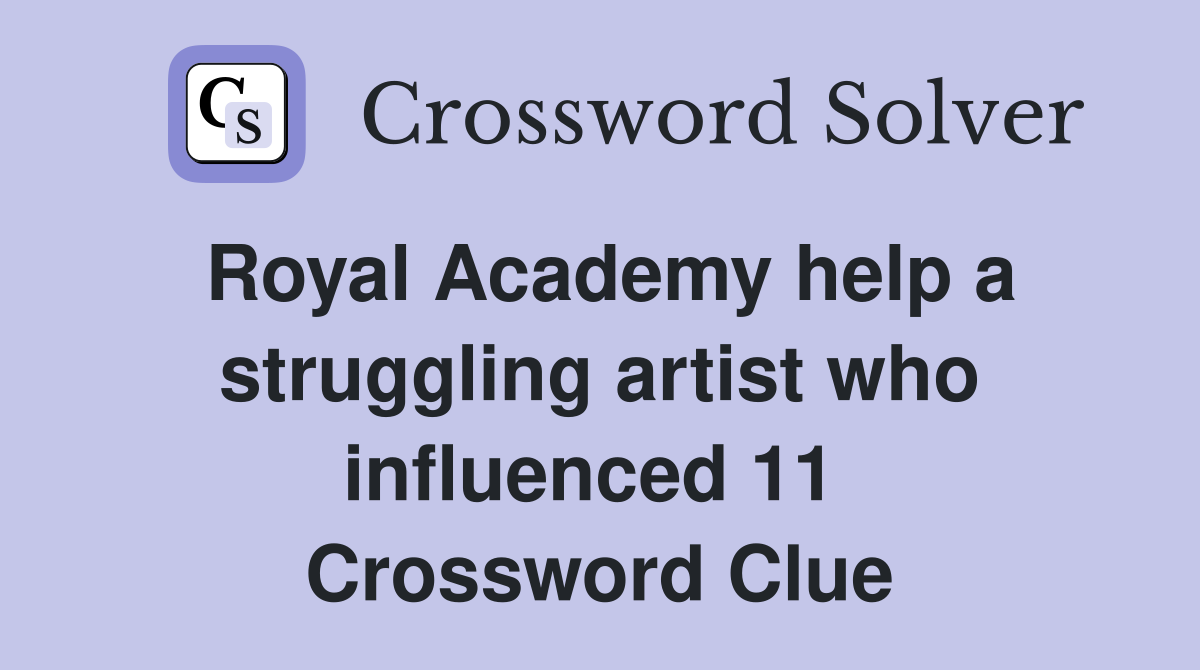 Royal Academy help a struggling artist who influenced 11  Crossword Clue