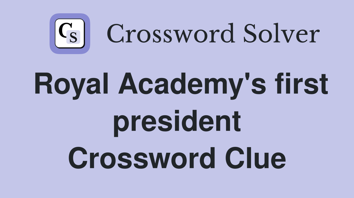 Royal Academy's first president Crossword Clue