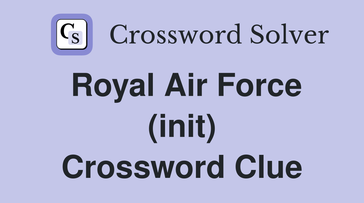 Royal Air Force (init) Crossword Clue