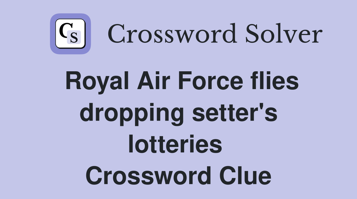 Royal Air Force flies dropping setter's lotteries  Crossword Clue