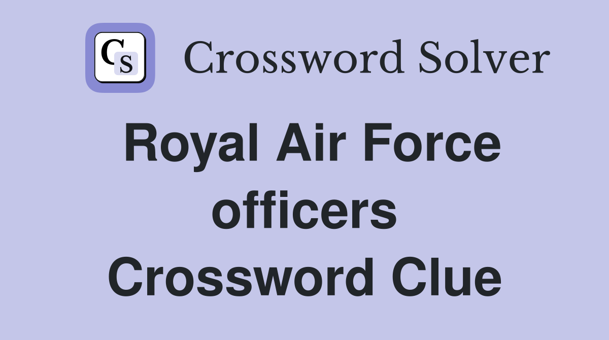 Royal Air Force officers Crossword Clue