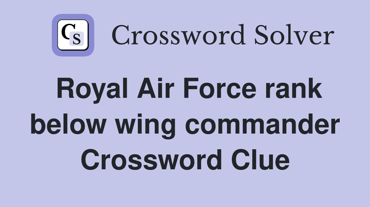 Royal Air Force rank below wing commander Crossword Clue