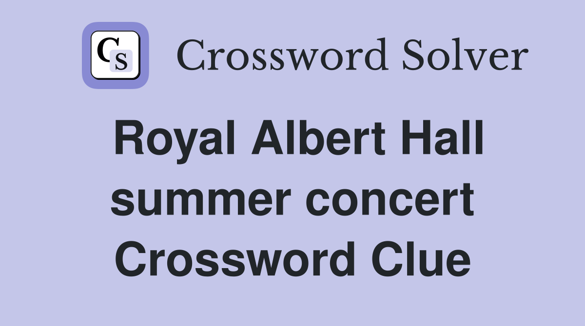 Royal Albert Hall summer concert Crossword Clue