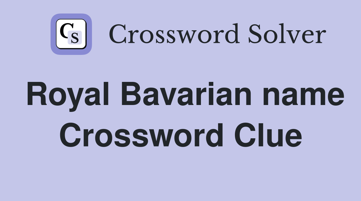 Royal Bavarian name Crossword Clue